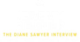Jeremy Renner: The Diane Sawyer Interview — A Story of Terror, Survival