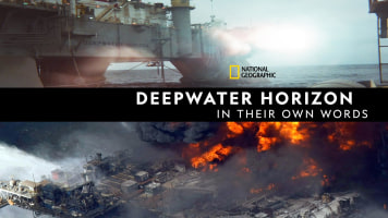 Deepwater Horizon: In Their Own Words