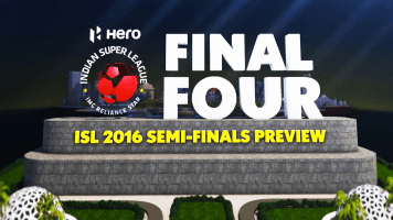 Final Four (ISL 2016 Semifinals Preview)